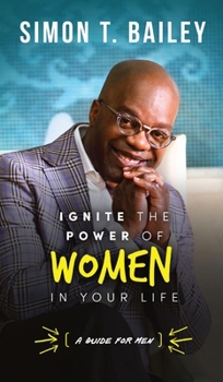 Hardcover Ignite the Power of Women in Your Life - a Guide for Men Book