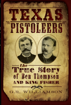 The Texas Pistoleers: Ben Thompson and King Fisher - Book  of the True Crime