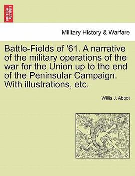 Paperback Battle-Fields of '61. a Narrative of the Military Operations of the War for the Union Up to the End of the Peninsular Campaign. with Illustrations, Et Book