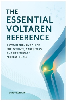 Paperback The Essential Voltaren Reference: A Comprehensive Guide for Patients, Caregivers, and Healthcare Professionals Book