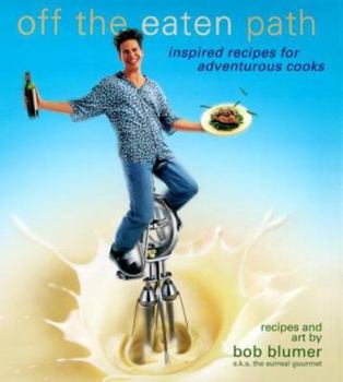 Paperback Off the Eaten Path: Inspired Recipes for Adventurous Cooks Book