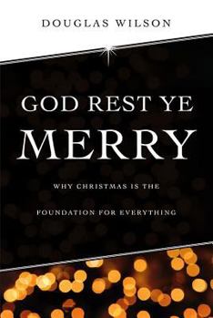 Paperback God Rest Ye Merry: Why Christmas is the Foundation for Everything Book