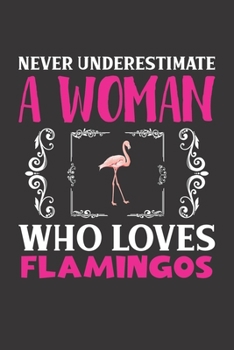 Never Underestimate A Woman Who Loves Flamingos: Flamingos Lovers Girl Women Dot Grid Journal Notebook 6x9 120 Pages