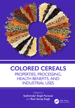 Hardcover Colored Cereals: Properties, Processing, Health Benefits, and Industrial Uses Book
