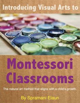 Paperback Introducing Visual Arts to The Montessori Classrooms: The natural art method that aligns with a child's growth Book