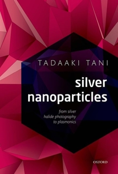 Hardcover Silver Nanoparticles: From Silver Halide Photography to Plasmonics Book
