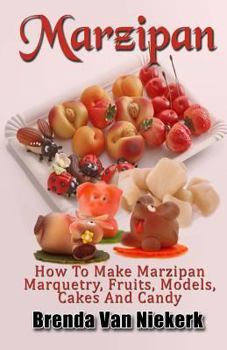 Paperback Marzipan: How To Make Marzipan Marquetry, Fruits, Models, Cakes And Candy Book