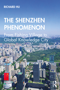 Paperback The Shenzhen Phenomenon: From Fishing Village to Global Knowledge City Book