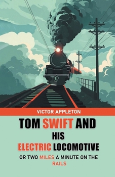 Tom Swift and His Electric Locomotive, or, Two Miles a Minute on the Rails