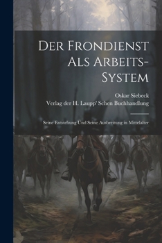 Paperback Der Frondienst als Arbeits-System; Seine Entstehung und Seine Ausbreitung in Mittelalter [German] Book