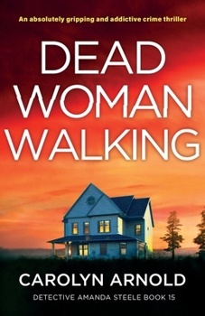 Dead Woman Walking: An absolutely gripping and addictive crime thriller (Detective Amanda Steele)