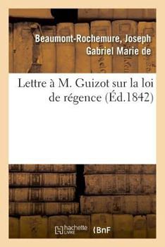 Paperback Lettre À M. Guizot Sur La Loi de Régence [French] Book