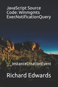 Paperback JavaScript Source Code: Winmgmts ExecNotificationQuery: __InstanceCreationEvent Book