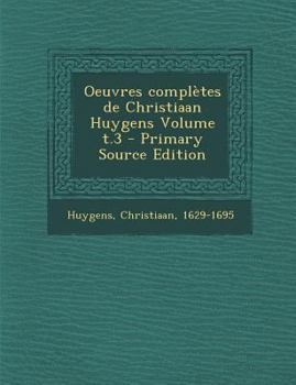 Paperback Oeuvres Completes de Christiaan Huygens Volume T.3 - Primary Source Edition [French] Book