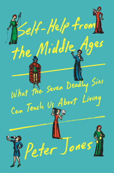 Hardcover Self-Help from the Middle Ages: What the Seven Deadly Sins Can Teach Us about Living Book