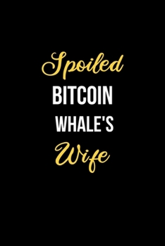 Paperback Spoiled Bitcoin Whale's Wife: Funny Journals for Women to Write in. Blank Lined Notebook. Wife Wedding Anniversary Gifts Book