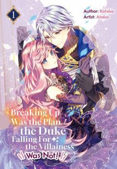 Breaking Up Was the Plan, the Duke Falling For the Villainess Was Not! Vol.1