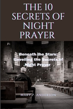 Paperback The 10 Secrets of Night Prayer: Beneath the Stars: Unveiling the Secrets of Night Prayer Book