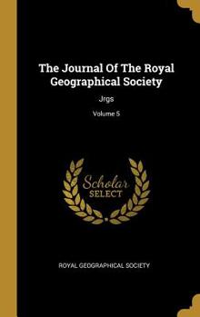 Hardcover The Journal Of The Royal Geographical Society: Jrgs; Volume 5 Book