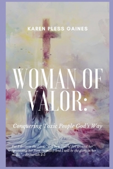 Woman of Valor: Conquering Toxic People God's Way