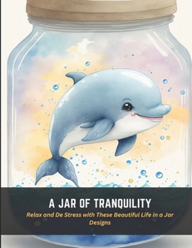 Paperback A Jar of Tranquility: Relax and De Stress with These Beautiful Life in a Jar Designs Book