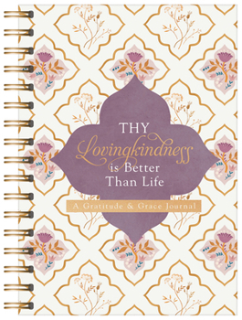 Thy Lovingkindness Is Better Than Life : A Gratitude and Grace Journal