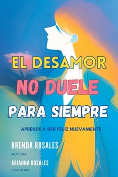 Paperback El desamor no duele para siempre [Spanish] Book