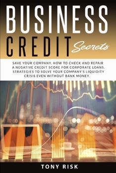 Paperback Business Credit Secrets: Save Your Company. How to Check and Repair a Negative Credit for Corporate Loans. Strategies To Solve Your Company's L Book