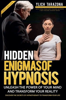 Hidden Enigmas of Hypnosis (Applied Nlp, Influence, Persuasion, Suggestion and Hypnosis - Volume 1 of 3)