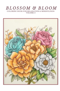 Paperback Blossom & Bloom: Coloring Book for Relaxation & Mindfulness Volume 3: 6x9 version Book