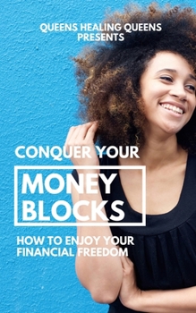 Paperback Conquer Your Money Blocks: How to Enjoy Your Financial Freedom Book