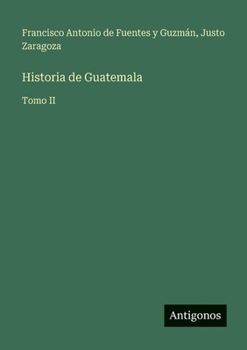 Historia de Guatemala: Tomo II (Spanish Edition)