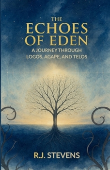 The Echoes of Eden: A Journey Through Logos, Agape, and Telos