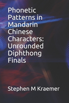 Paperback Phonetic Patterns in Mandarin Chinese Characters: Unrounded Diphthong Finals Book