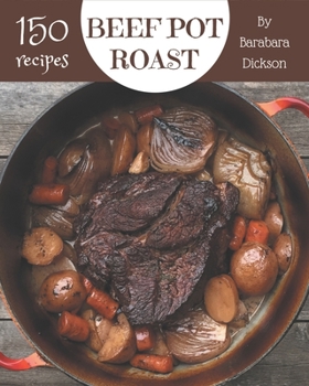 Paperback 150 Beef Pot Roast Recipes: I Love Beef Pot Roast Cookbook! Book