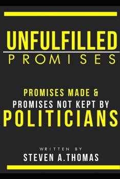Paperback Unfulfilled Promises: Promises Made Promises not kept by Politician's Book