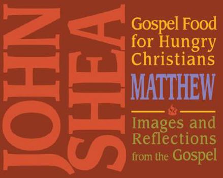 Gospel Food for Hungry Christians: Matthew: Images and Reflections from the Gospel