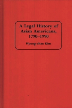 Hardcover A Legal History of Asian Americans, 1790-1990 Book