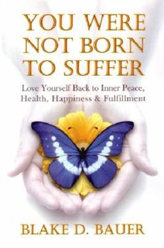 Paperback You Were Not Born to Suffer: Love Yourself Back to Inner Peace, Health, Happiness & Fulfillment Book