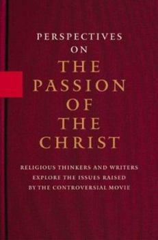 Hardcover Perspectives On the Passion of the Christ: Religious Thinkers and Writers Explore the Issues Raised By the Controversial Movie Book