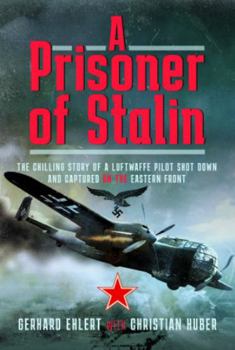 Hardcover A Prisoner of Stalin: The Chilling Story of a Luftwaffe Pilot Shot Down and Captured on the Eastern Front Book