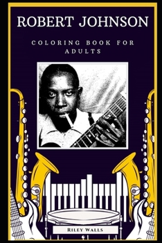 Robert Johnson Coloring Book for Adults: Fun Anti-Stress Adult Coloring Book (Robert Johnson Coloring Books)