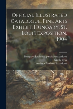 Paperback Official Illustrated Catalogue, Fine Arts Exhibit, Hungary, St. Louis Exposition, 1904 Book