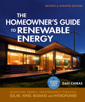 The Homeowner's Guide to Renewable Energy: Achieving Energy Independence through Solar, Wind, Biomass and Hydropower (Mother Earth News Wiser Living) - Book #3 of the Mother Earth News Wiser Living