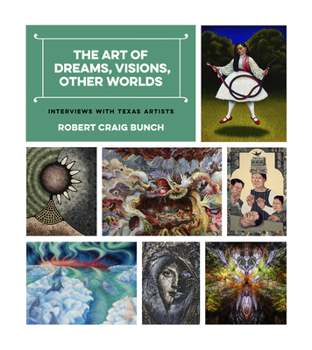 Hardcover The Art of Dreams, Visions, Other Worlds: Interviews with Texas Artists Book