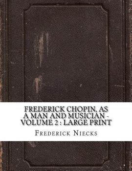 Paperback Frederick Chopin, as a Man and Musician - Volume 2: large print Book