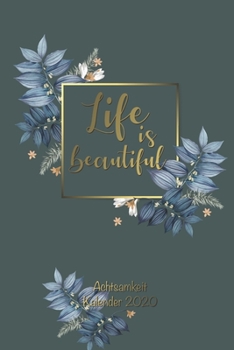 Achtsamkeit Kalender 2020: Dein Achtsamkeitskalender 2020 f�r mehr Achtsamkeit und Dankbarkeit / F�r positives Denken und zur Entwicklung von Selbstvertrauen / Sei motiviert mit diesem Terminplaner, T