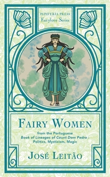 Paperback Fairy Women from the Portuguese Book of Lineages of Count Dom Pedro: Politics, Mysticism and Magic Book