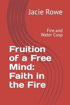 Fruition of a Free Mind: Faith in the Fire: Fire and Water Cusp (Fruition of a Free Mind Fire & Water Cusp)