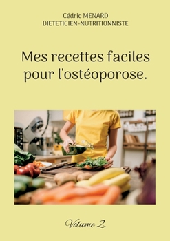 Paperback Mes recettes faciles pour l'ostéoporose.: Volume 2. [French] Book